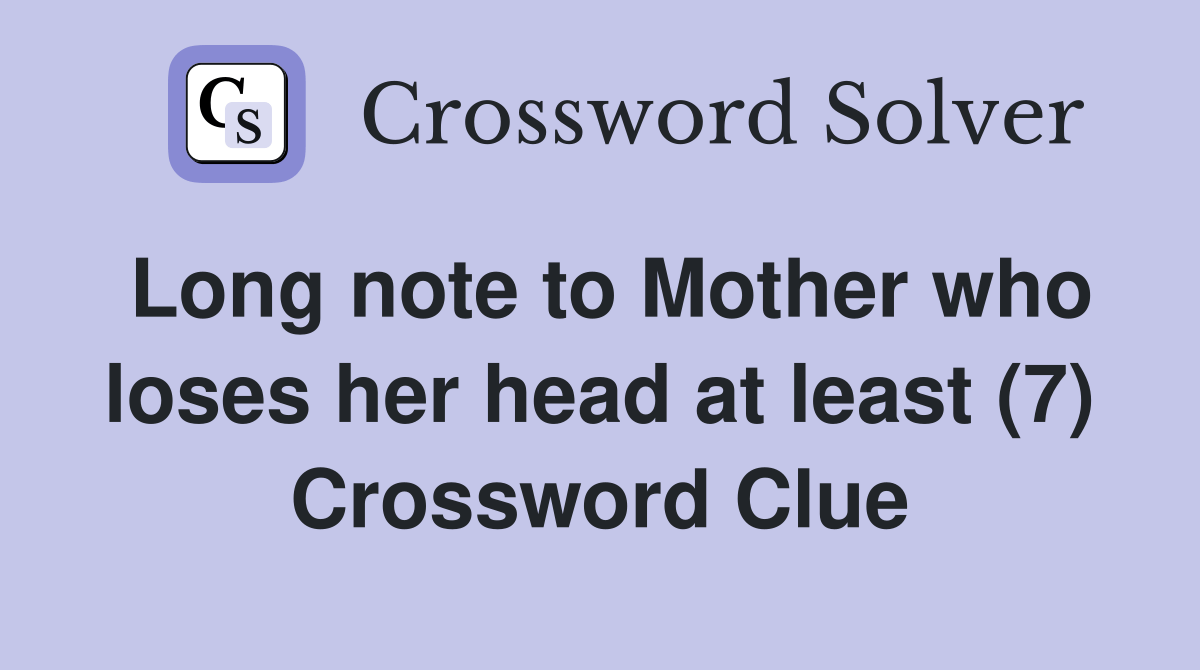 Long note to Mother who loses her head at least (7) Crossword Clue